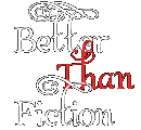 Better Than Fiction